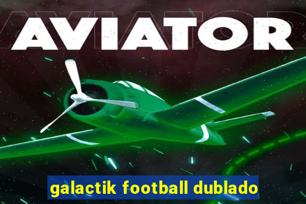 galactik football dublado