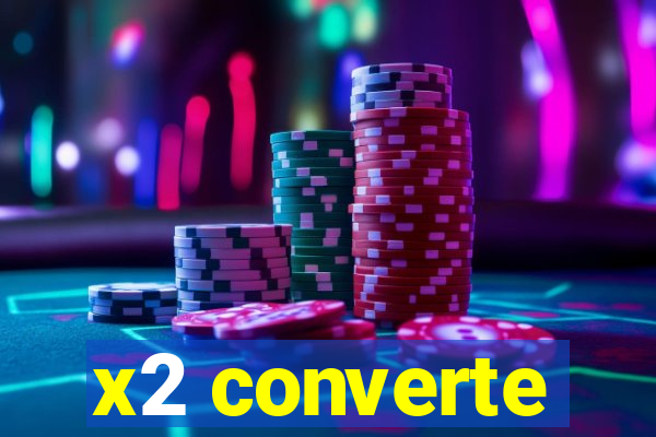 x2 converte