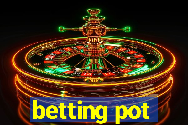 betting pot