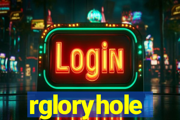 rgloryhole