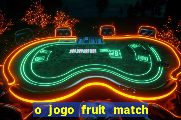 o jogo fruit match paga mesmo