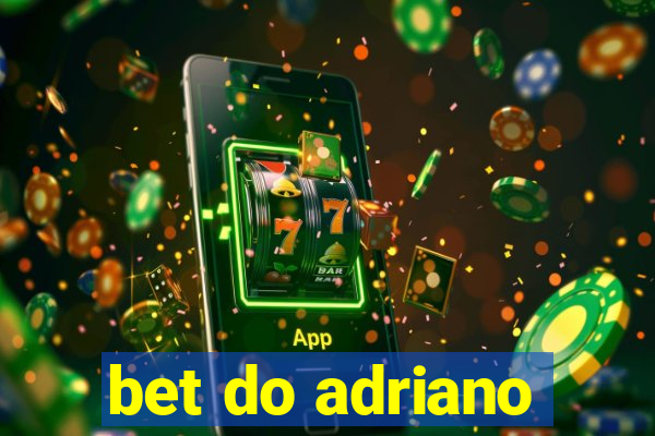 bet do adriano