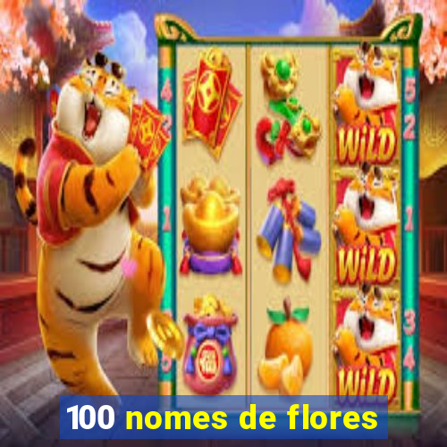 100 nomes de flores