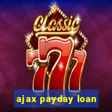 ajax payday loan