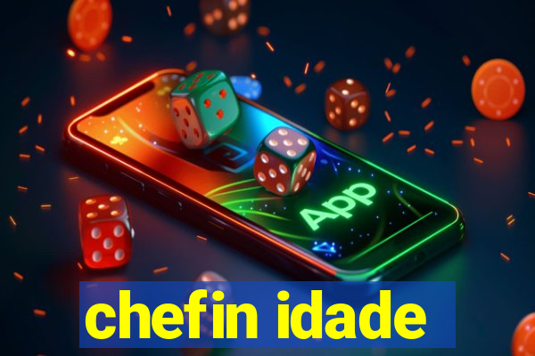 chefin idade