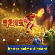 better anime discord