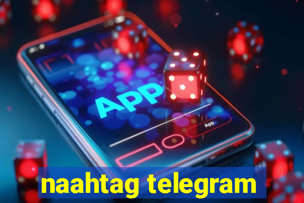 naahtag telegram