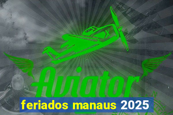 feriados manaus 2025