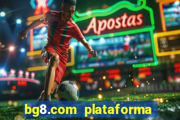 bg8.com plataforma paga mesmo