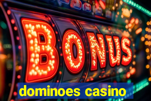 dominoes casino