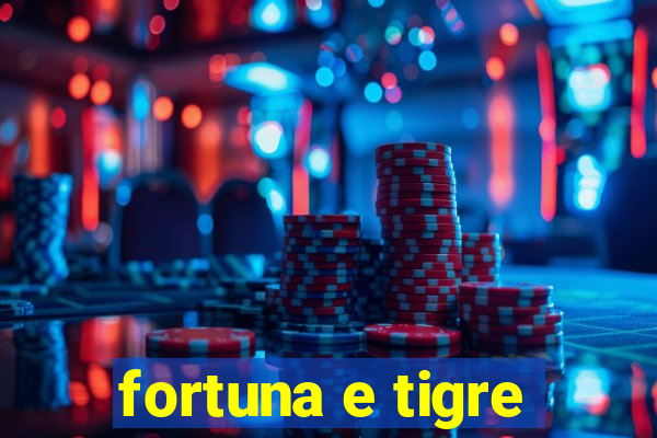 fortuna e tigre