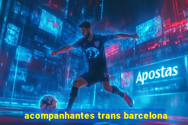 acompanhantes trans barcelona