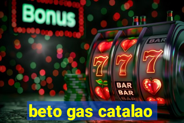 beto gas catalao