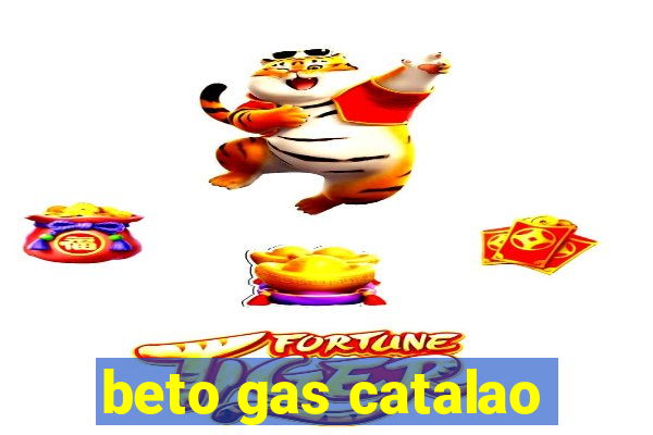 beto gas catalao