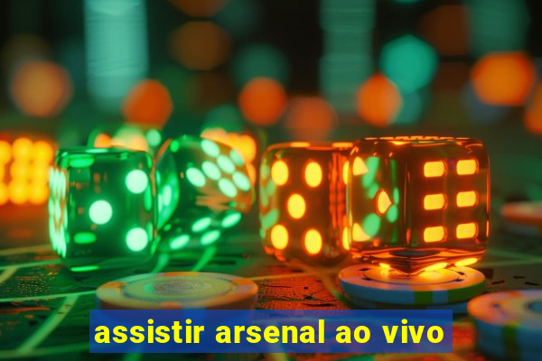 assistir arsenal ao vivo