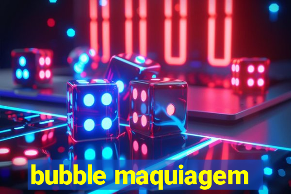 bubble maquiagem