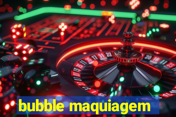 bubble maquiagem