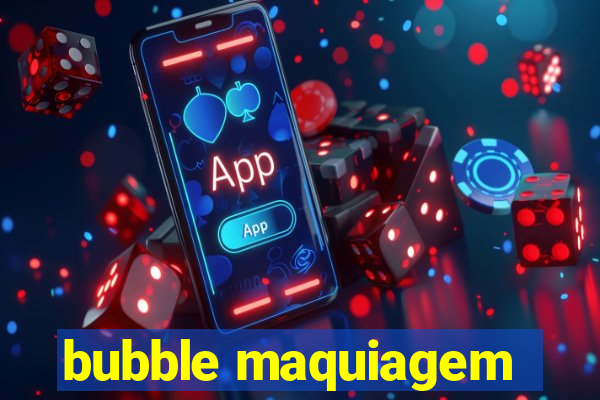 bubble maquiagem