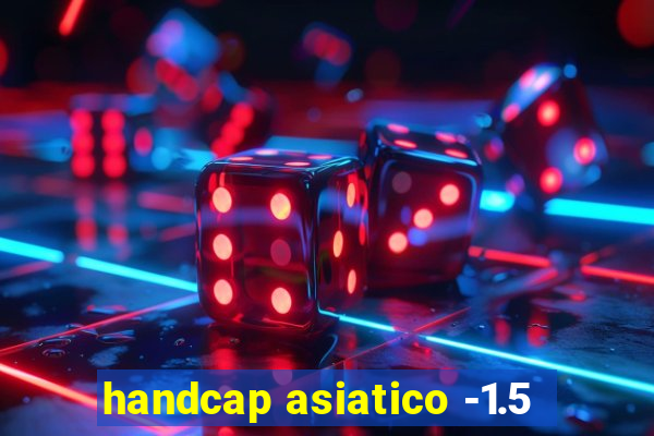 handcap asiatico -1.5