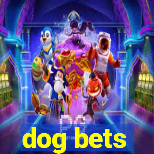 dog bets