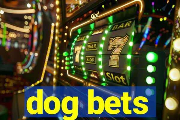 dog bets