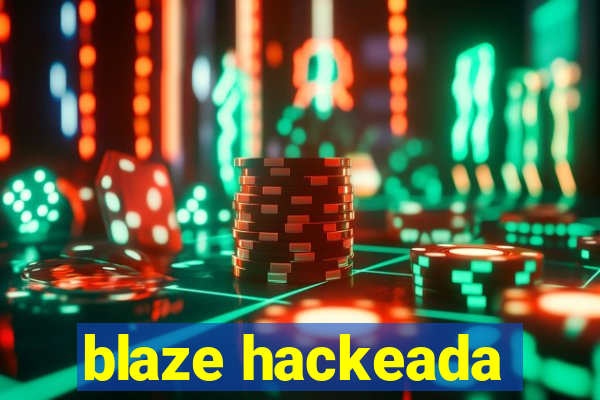 blaze hackeada