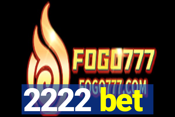 2222 bet