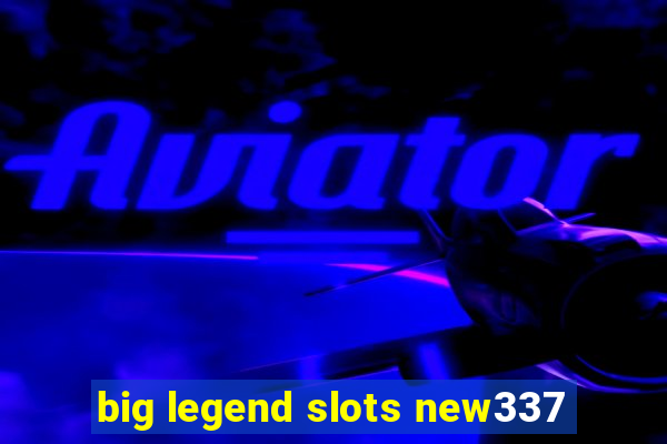 big legend slots new337