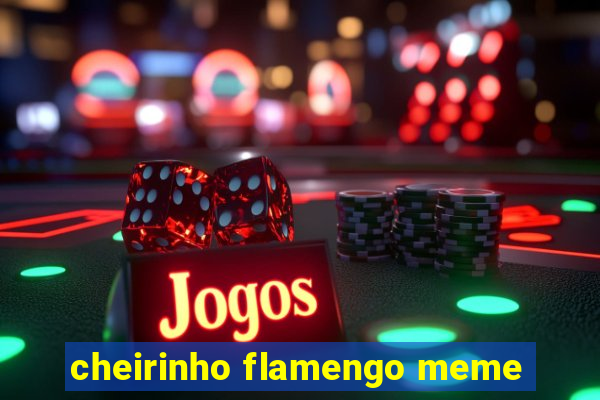 cheirinho flamengo meme