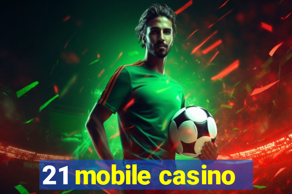 21 mobile casino