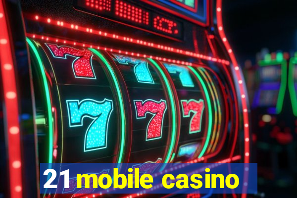 21 mobile casino