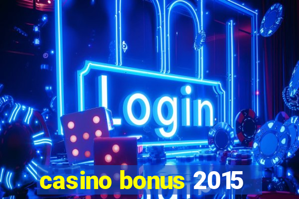 casino bonus 2015