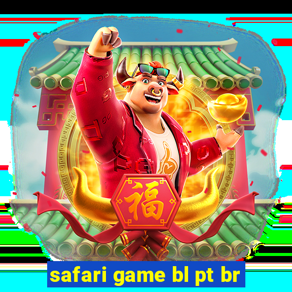 safari game bl pt br