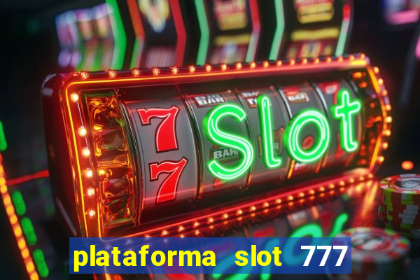 plataforma slot 777 paga mesmo