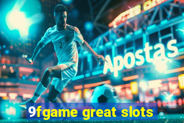 9fgame great slots