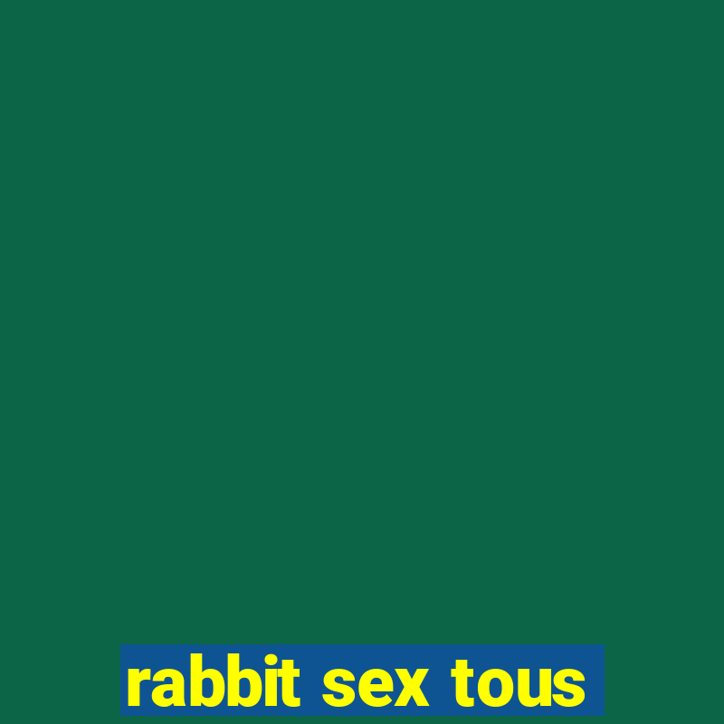 rabbit sex tous