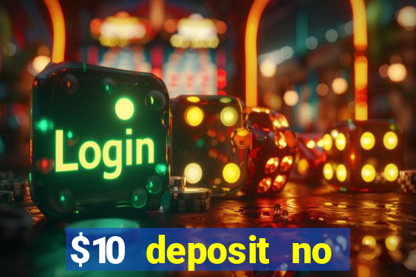 $10 deposit no wager casinos