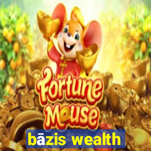 bāzis wealth