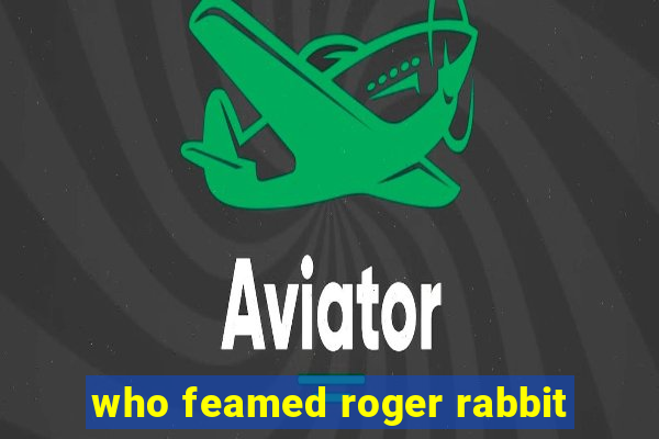 who feamed roger rabbit