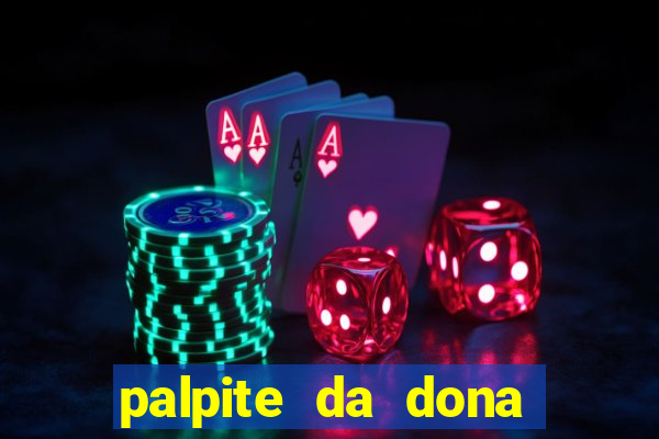 palpite da dona s?nia para hoje