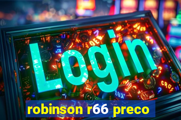 robinson r66 preco