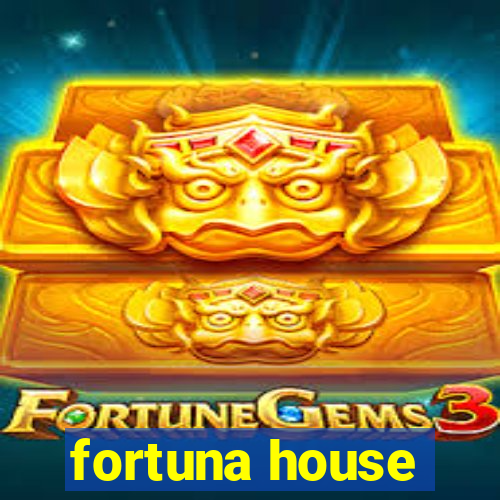 fortuna house