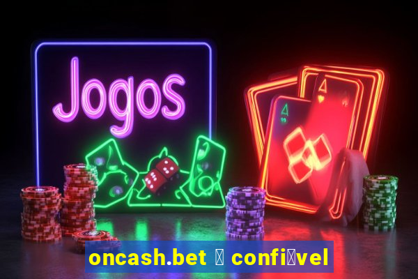 oncash.bet 茅 confi谩vel