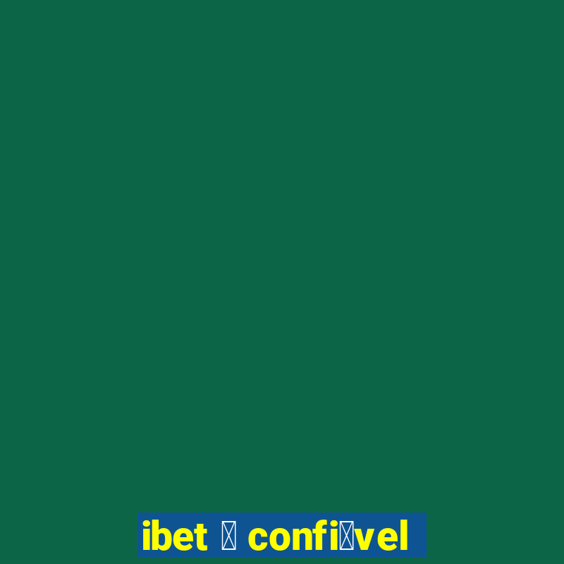 ibet 茅 confi谩vel