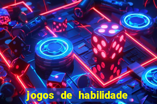 jogos de habilidade para ganhar dinheiro