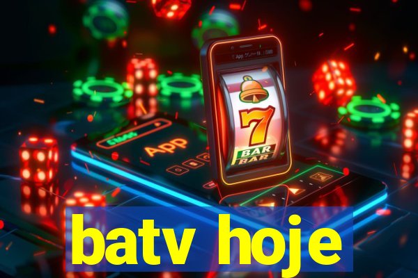 batv hoje