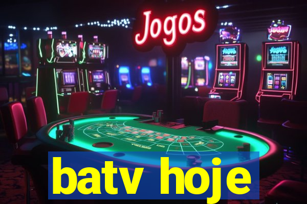 batv hoje