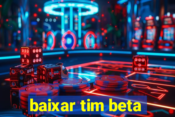 baixar tim beta