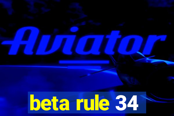 beta rule 34