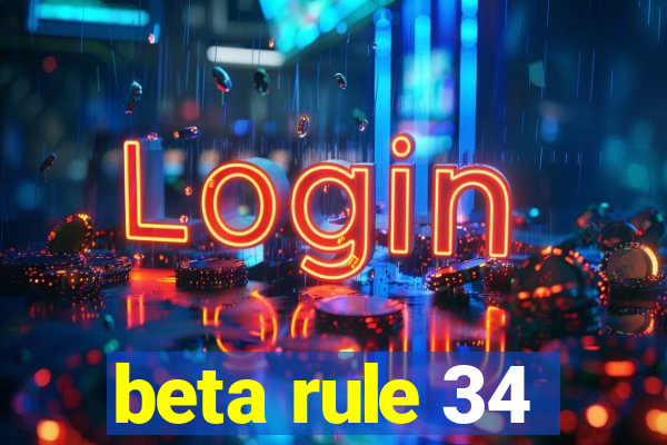 beta rule 34